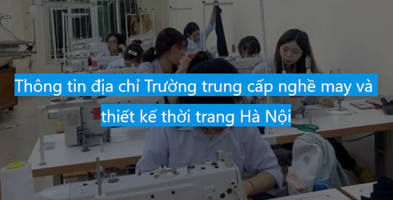 Trường trung cấp nghề may và thiết kế thời trang Hà Nội